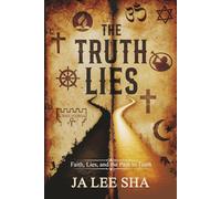 THE TRUTH LIES: Faith, Lies, and the Path To Truth