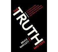 The Truth Matters: A Citizen's Guide to Separating Facts from Lies and Stopping Fake News in Its Tracks