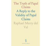 The Truth of Papal Claims: A Reply to the Validity of Papal Claims