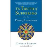 The Truth of Suffering and the Path of Liberation by Chogyam Trungpa Chogyam Trungpa (Auteur)