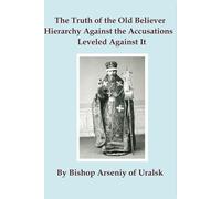 The Truth of the Old Believer Hierarchy Against the Accusations Leveled Against It