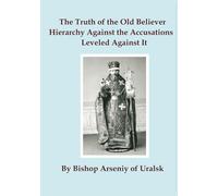 The Truth of the Old Believer Hierarchy Against the Accusations Leveled Against It