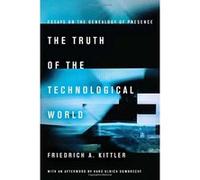 The Truth of the Technological World: Essays on the Genealogy of Presence - [Livre en VO] Friedrich A Kittler, Erik Butler (Auteur)