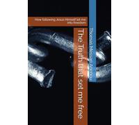 The Truth that set me free: How following Jesus Himself let me into freedom