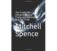 The Truth, The Whole Shocking Truth, and Nothing But The Truth