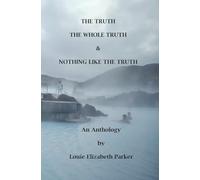 The Truth, the Whole Truth and Nothing Like the Truth: An Anthology