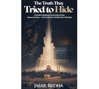 THE TRUTH THEY TRIED TO HIDE: How Islam Restores the Sanctity of God, Jesus, and Mary - And Confronts a World Lost in Darkness