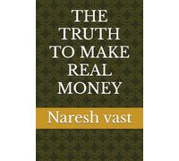 THE TRUTH TO MAKE REAL MONEY