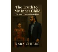 The Truth to My Inner Child: The Man I Had to Face to Heal