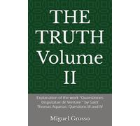 The Truth Volume Ii: Explanation Of The Work "Quaestiones Disputatae De Veritate " By Saint Thomas Aquinas: Questions Iii And Iv: 2 (Thomistic Wisdom: Reflections On Truth)