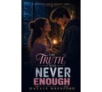 The Truth Was Never Enough: A Slow-Burn Young Adult Romance of Broken Trust, Forgiveness, and Second Chances