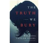 The Truth We Bury by Barbara Taylor Sissel Barbara Taylor Sissel (Auteur)