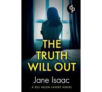 The Truth Will Out: An absolutely gripping female detective crime thriller