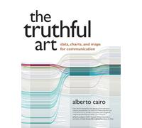 The Truthful Art: Data, Charts, and Maps for Communication