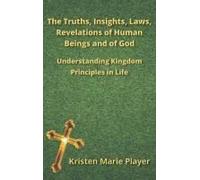 The Truths, Insights, Laws, Revelations Of Human Beings And Of God