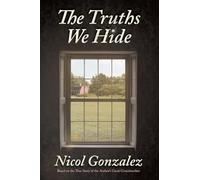 The Truths We Hide: Based on the True Story of the Author’s Great-Grandmother
