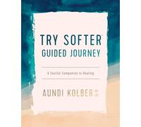 The Try Softer Guided Journey: A Soulful Companion to Healing