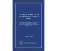 The tryal of William Penn & William Mead for causi