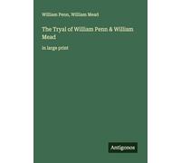 The Tryal of William Penn & William Mead: in large print