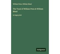 The Tryal of William Penn & William Mead: in large print