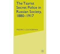 The Tsarist Secret Police In Russian Society, 1880-1917