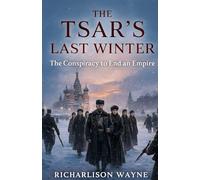 The Tsar's Last Winter: The Conspiracy to End an Empire