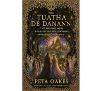 The Tuatha Dé Danann: The Shining Ones Beneath the Hollow Hills