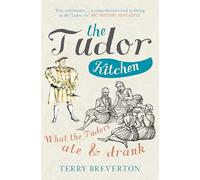 The Tudor Kitchen: What the Tudors Ate & Drank - [Livre en VO] Terry Breverton (Auteur)