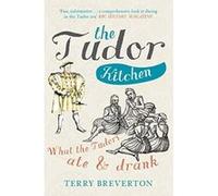 The Tudor Kitchen: What the Tudors Ate & Drank - [Livre en VO] Terry Breverton (Auteur)