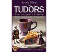 The Tudors: The complete history from servants to monarchs