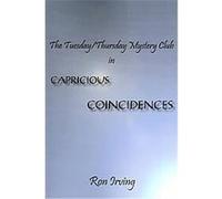 The Tuesday/Thursday Mystery Club in Capricious Coincidences Ron Irving (Auteur)