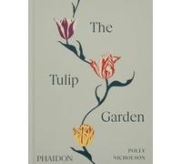The tulip garden: Growing and collecting species, rare and annual varieties