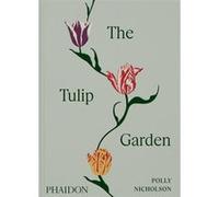 The tulip garden: Growing and collecting species, rare and annual varieties