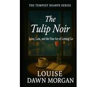 The Tulip Noir: Love, Lust, and the Fine Art of Letting Go