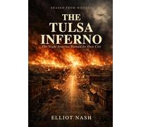 The Tulsa Inferno: The Night America Burned Its Own City and Called It Nothing