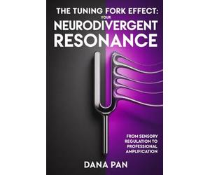 The Tuning Fork Effect: Your Neurodivergent Resonance: From Sensory Regulation to Professional Application