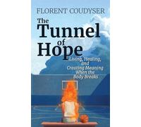 The Tunnel of Hope: Living, healing, and creating meaning when the bodybreaks