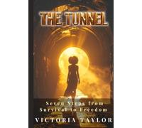 The Tunnel: Seven Steps from Survival to Freedom