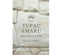 The Tupac Amaru Rebellion (Paperback) Charles F Walker, (Auteur)