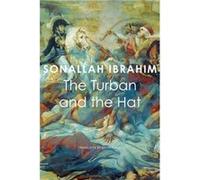 The Turban and the Hat by Sonallah Ibrahim Sonallah Ibrahim (Auteur)