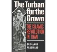 The Turban for the Crown, Studies in Middle Eastern History Said Amir Arjomand (Auteur)