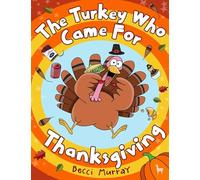 The Turkey Who Came for Thanksgiving: a funny picture book for Thanksgiving