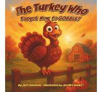 The Turkey Who Forgot How to Gobble: A Thanksgiving Tale About Bravery, Kindness, and Finding Your Voice