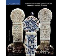 The Turkish Chamber: Oriental Splendour In The Dresden Armoury (Meisterwerke /Masterpieces)