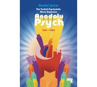 The Turkish Psychedelic Explosion: Anadolu Psych 1965-1980