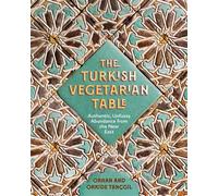 The Turkish Vegetarian Table Authentic, Unfussy Abundance from the Near East - Orhan Tançgil - The Experiment - ebook (ePub) - Livre