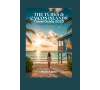 The Turks and Caicos Islands Travel Guide 2025: Discover What Most Miss