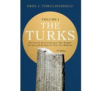 The Turks: The Central Asian Civilization That Bridged the East and the West for Over Two Millennia - volume 1