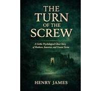The Turn of the Screw: A Gothic Psychological Ghost Story of Madness, Innocence, and Unseen Terror