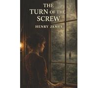 The Turn of the Screw: A Governess, Two Children, and a Terror She Cannot Prove